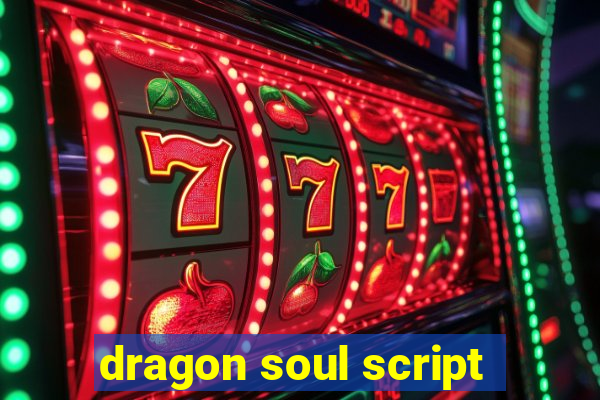 dragon soul script